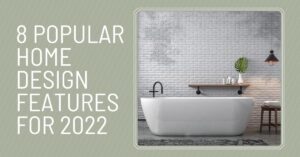 Home Design Features for 2022